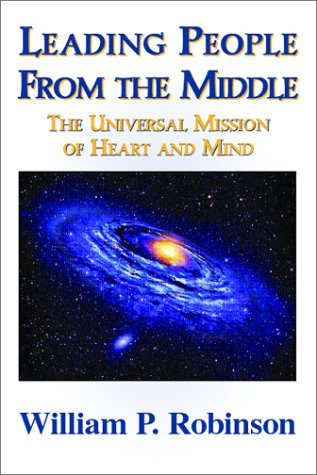 Imagen de archivo de Leading People From the Middle: The Universal Mission of Heart and Mind a la venta por Wonder Book