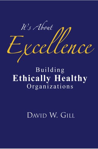 Stock image for It's About Excellence: Building Ethically Healthy Organizations for sale by Better World Books