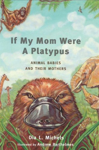 Stock image for If My Mom Were a Platypus : Animal Babies and Their Mothers for sale by Better World Books