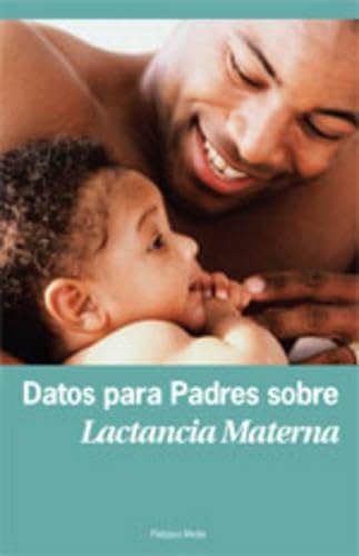 Imagen de archivo de DATOS PARA PADRES SOBRE LACTANCIA MATERN Format: Paperback a la venta por INDOO