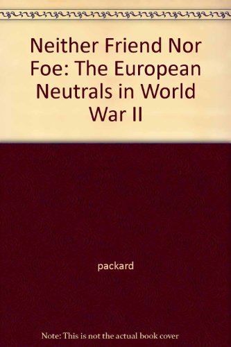 9781930782006: Neither Friend Nor Foe: The European Neutrals in World War II