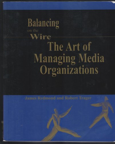 Stock image for Balancing on the Wire : The Art of Managing Media Organizations for sale by ThriftBooks-Atlanta