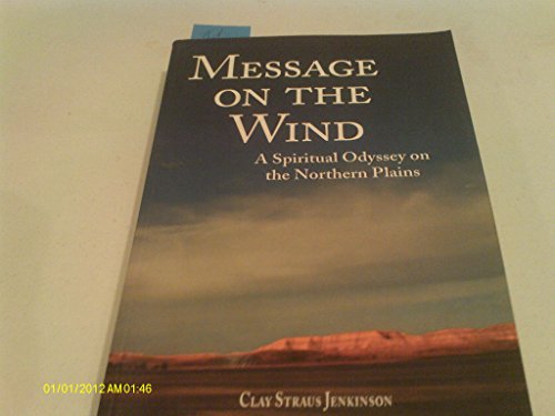 Stock image for Message on the Wind: A Spiritual Odyssey on the Northern Plains for sale by Reliant Bookstore