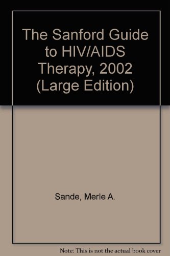 The Sanford Guide to HIV/AIDS Therapy, 2002 (Large Edition) (9781930808065) by David N. Gilbert; Robert C. Moellering Jr.; Merle A. Sande