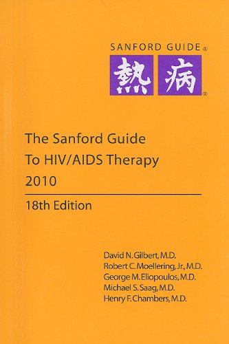 The Sanford Guide to HIV/AIDS Therapy 2010 (9781930808577) by Gilbert, David N., M.D.; Moellering, Robert C., Jr., M.D.; Eliopoulos, George M.; Saag, Michael S., M.D.; Chambers, Henry F., M.D.