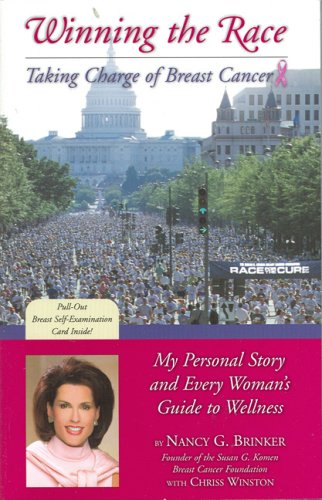 Winning the Race: Taking Charge of Breast Cancer - My Personal Story and Every Woman's Guide to W...