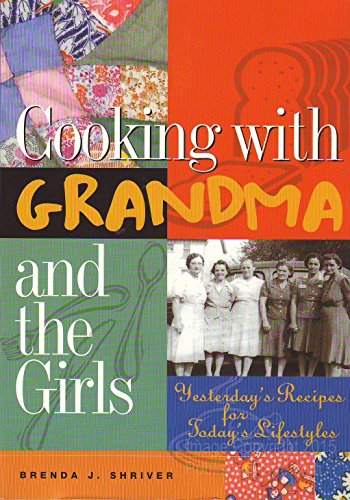 Stock image for Cooking with Grandma and the Girls : Yesterday's Recipes for Today's Lifestyles for sale by Better World Books