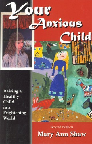 Stock image for Your Anxious Child: Raising a Healthy Child in a Frightening World for sale by BombBooks