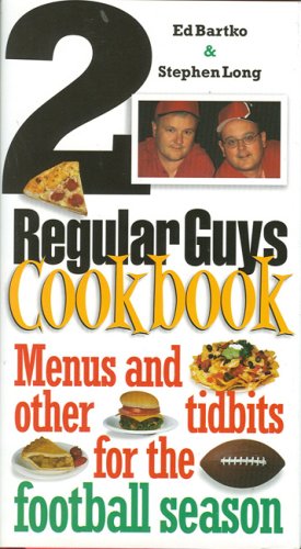 2 Regular Guys Cookbook: Menus and Other Tidbits for the Football Season (9781930819344) by Bartko, Ed