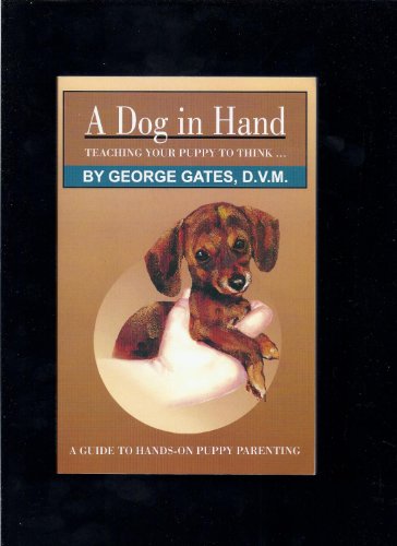 A Dog in Hand Teaching Your Puppy to Think. - Gates, George