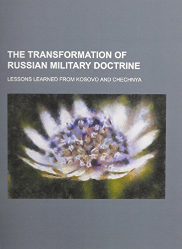 TRANSFORMATION OF RUSSIAN MILITARY DOCTRINE: LESSONS LEARNED FROM KOSOVO AND CHECHNYA [THE MARSHA...