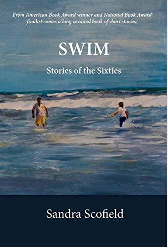Stock image for Swim: Stories of the Sixties Scofield, Sandra for sale by Lakeside Books