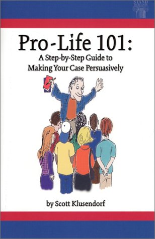 Stock image for Pro-Life 101: A Step-by-Step Guide to Making Your Case Persuasively for sale by SecondSale