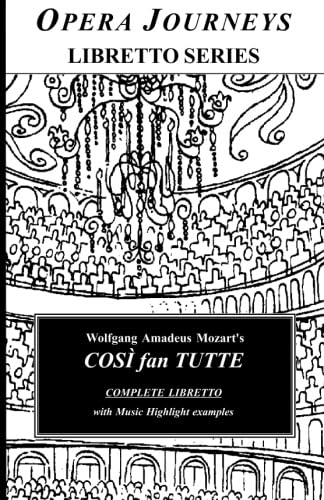 Beispielbild fr Wolfgang Amadeus Mozart's COSI fan TUTTE COMPLETE LIBRETTO: Cosi fan Tutte Libretto (Opera Journeys Libretto Series) zum Verkauf von Revaluation Books