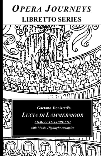 Stock image for Gaetano Donizetti's LUCIA DI LAMMERMOOR Complete Libretto: Opera Journeys Libretto Series for sale by GF Books, Inc.