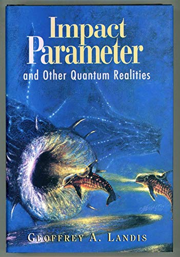 Impact Parameter, And Other Quantum Realities - Landis, Geoffrey A.; Haldeman, Joe (Forew.)