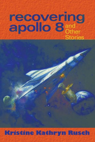 Recovering Apollo 8: And Other Stories (9781930846623) by Rusch, Kristine Kathryn