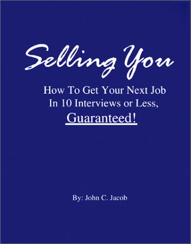 Stock image for Selling You: How to Get Your Next Job in 10 Interviews or Less, Guaranteed! for sale by Ergodebooks