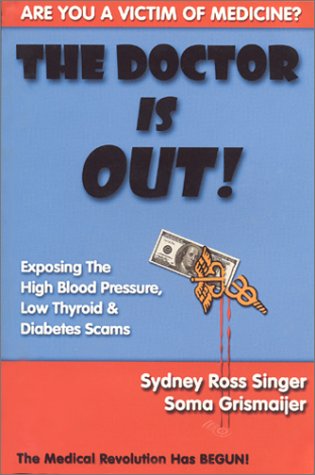 9781930858046: The Doctor Is Out!: Exposing the Low Thyroid, High Blood Pressure, and Diabetes Scams