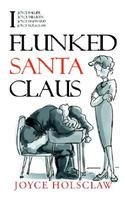 Beispielbild fr I Flunked Santa Claus zum Verkauf von RON-NAT BOOKS