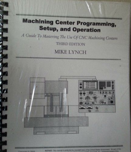 9781930861237: Machining Center Programming, Setup, and Operation - A Guide to Mastering the Use of CNC Machining Centers