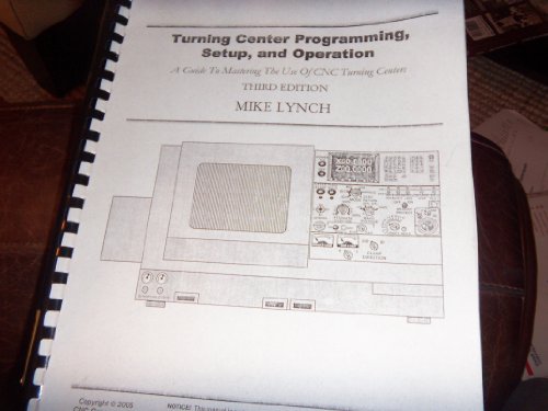 9781930861244: Turning Center Programming, Setup, and Operation (Guide To Mastering the Use of CNC Turning Centers)