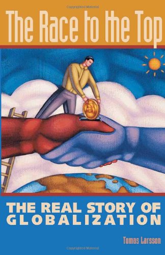 Beispielbild fr The Race to the Top: The Real Story of Globalization zum Verkauf von Wonder Book