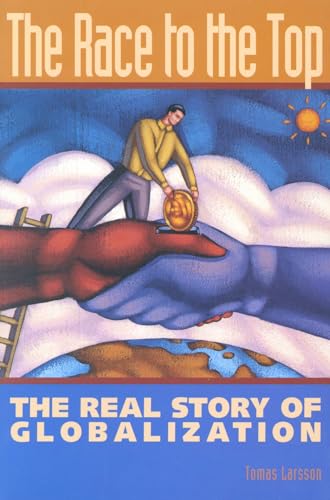 Stock image for The Race to the Top: The Real Story of Globalization for sale by Wonder Book