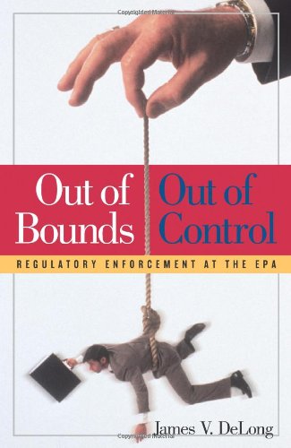 Beispielbild fr Out of Bounds and Out of Control: Regulatory Enforcement at the EPA zum Verkauf von Wonder Book