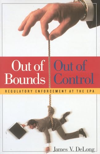 Imagen de archivo de Out of Bounds and Out of Control: Regulatory Enforcement at the EPA a la venta por Poverty Hill Books