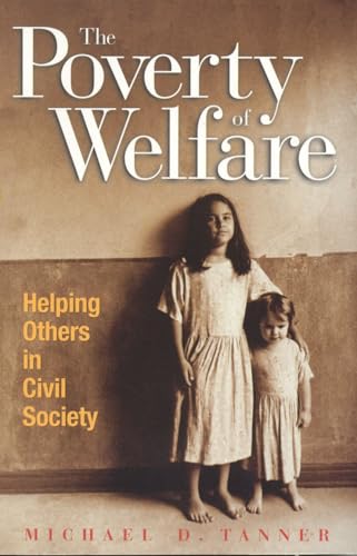 Beispielbild fr The Poverty of Welfare : Helping Others in the Civil Society zum Verkauf von Better World Books