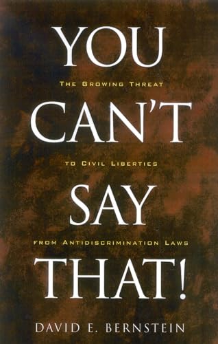 Stock image for You Can't Say That!: The Growing Threat to Civil Liberties from Antidiscrimination Laws for sale by The Red Onion Bookshoppe