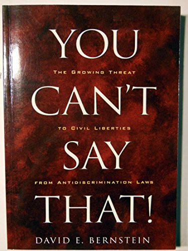 Imagen de archivo de You Can't Say That!: The Growing Threat to Civil Liberties from Antidiscrimination Laws a la venta por SecondSale