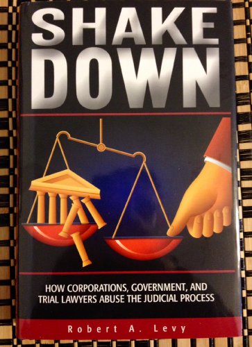 Stock image for Shakedown: How Corporations, Government, And Trial Lawyers Abuse The Judicial Process for sale by Renaissance Books