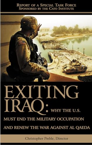 Stock image for Exiting Iraq: Why The U.s. Must End The Military Occupation And Renew The War Against Al Qaeda A Cato Institute Special Task Force Report for sale by Renaissance Books