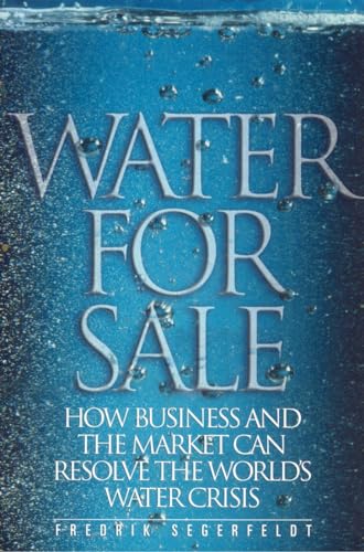 Stock image for Water for Sale: How Business and the Market Can Resolve the World's Water Crisis for sale by Wonder Book