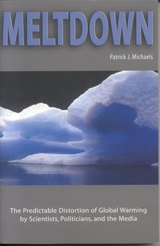 9781930865792: Meltdown: The Predictable Distortion of Global Warming by Scientists, Politicians, and the Media