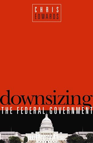 Downsizing the Federal Goverment (9781930865839) by Edwards Director Of Tax Policy Studies Cato, Chris