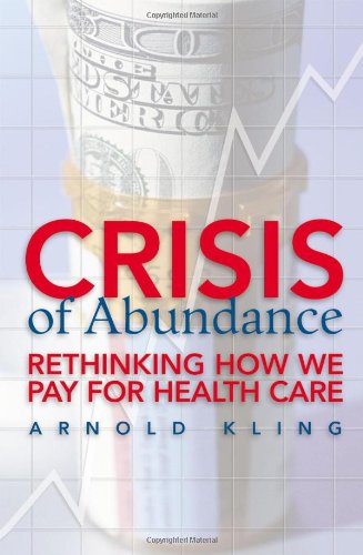 Beispielbild fr Crisis of Abundance: Rethinking How We Pay for Health Care zum Verkauf von Wonder Book