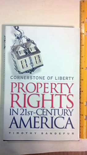 Imagen de archivo de Cornerstone of Liberty : Property Rights in 21st-Century America a la venta por Better World Books