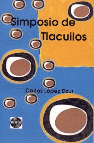 Simposio de Tlacuilos (Untranslated Fiction - Spanish) (9781930879171) by Dzur, Carlos Lopez; Lopez-Dzur, Carlos