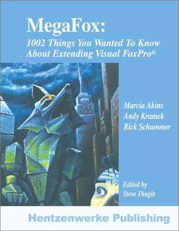 MegaFox: 1002 Things You Wanted to Know About Extending Visual FoxPro (9781930919273) by Akins, Marcia; Kramek, Andy; Schummer, Rick