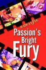 Beispielbild fr Passion's Bright Fury zum Verkauf von Better World Books