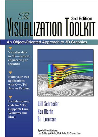 9781930934078: The Visualization Toolkit: An Object Oriented Approach to 3D Graphics 3rd Edition by Schroeder, Will, Martin, Ken, Lorensen, Bill (2003) Hardcover