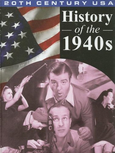 Stock image for History of the 1940's (20th Century USA) for sale by Wonder Book