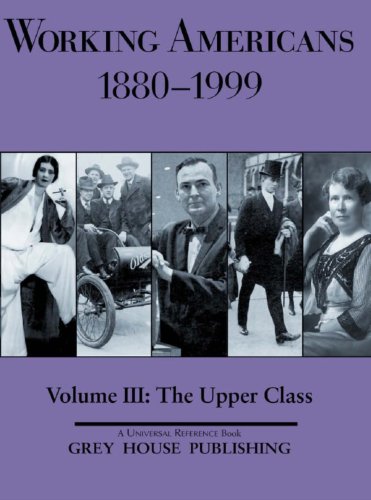 Working Americans, 1880-1999 - Vol. 3: The Upper Class: Print Purchase Includes Free Online Access (9781930956384) by Derks, Scott