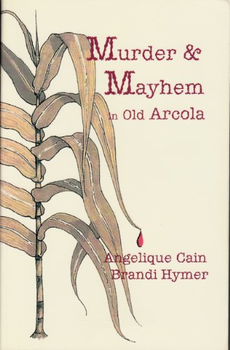 9781930960015: Murder & mayhem in old Arcola [Paperback] by Angelique Cain