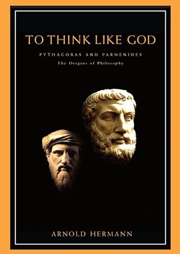 Stock image for To Think Like God: Pythagoras and Parmenides. the Origins of Philosophy for sale by ThriftBooks-Dallas