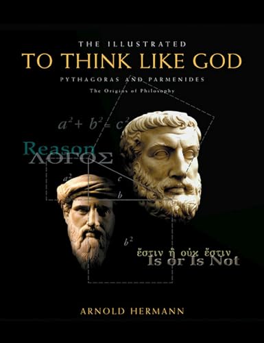 Stock image for The Illustrated To Think Like God: Pythagoras and Parmenides, The Origins of Philosophy for sale by Dorothy Meyer - Bookseller