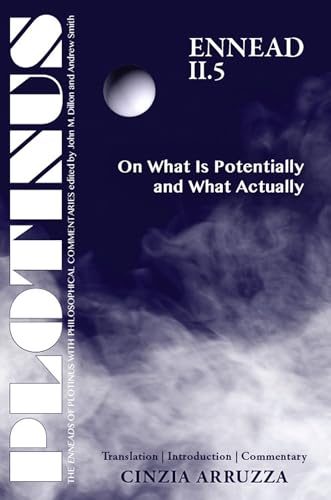 

PLOTINUS: Ennead II.5: On What Is Potentially and What Actually: Translation with an Introduction and Commentary (The Enneads of Plotinus)